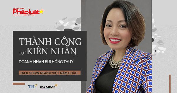 Talkshow Trực tuyến cùng doanh nhân CH Sec gốc Việt Bùi Hồng Thuý: Thành công từ kiên nhẫn