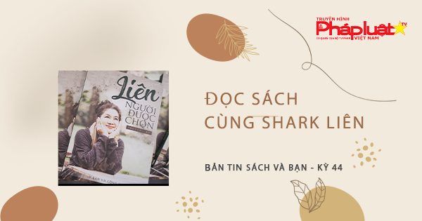 BẢN TIN SÁCH VÀ BẠN KỲ 44: Đọc sách cùng Shark Liên