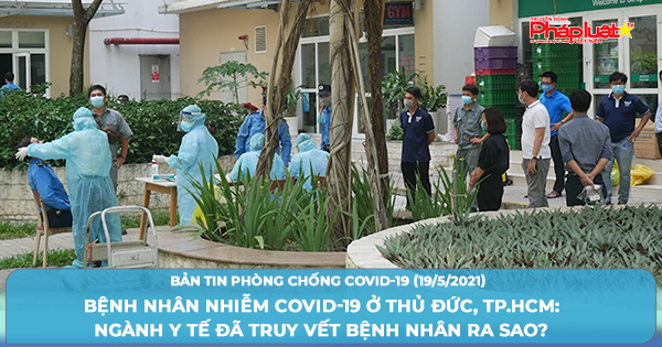 BẢN TIN PHÒNG CHỐNG COVID-19: Bệnh nhân nhiễm COVID-19 ở Thủ Đức, TP.HCM: Ngành y tế đã truy vết bệnh nhân ra sao?
