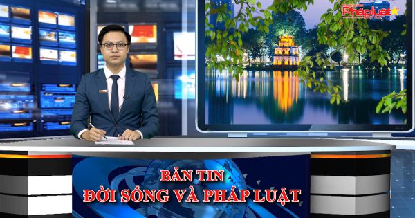 Bản tin Đời sống và Pháp luật ngày 20/5/2021
