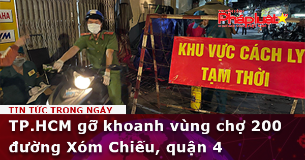 TP.HCM gỡ khoanh vùng chợ 200 đường Xóm Chiếu, quận 4