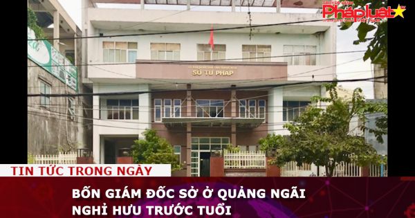 Bốn giám đốc sở ở Quảng Ngãi nghỉ hưu trước tuổi