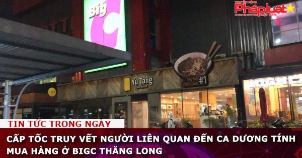 Cấp tốc truy vết người liên quan đến ca dương tính mua hàng ở BigC Thăng Long