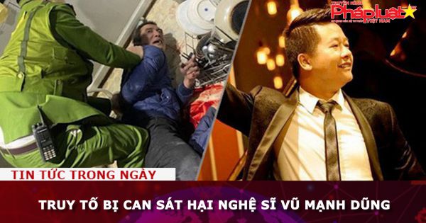Truy tố bị can sát hại nghệ sĩ Vũ Mạnh Dũng