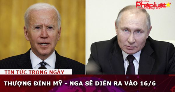 Thượng đỉnh Mỹ - Nga sẽ diễn ra vào 16/6
