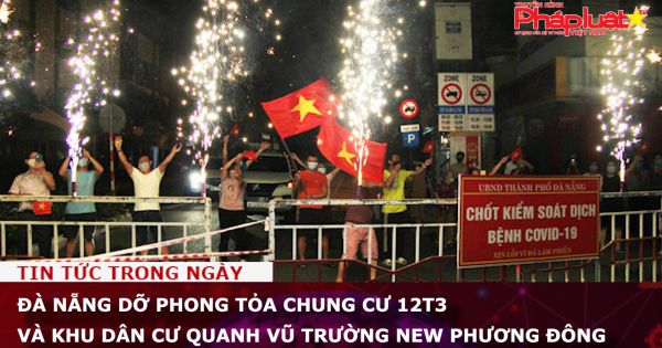 Đà Nẵng dỡ phong tỏa chung cư 12T3 và khu dân cư quanh vũ trường New Phương Đông