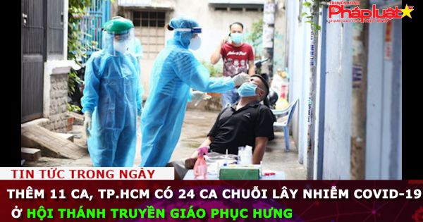 Thêm 11 ca, TP.HCM có 24 ca chuỗi lây nhiễm COVID-19 ở Hội thánh Truyền giáo Phục Hưng