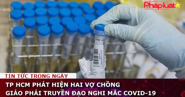 TP HCM phát hiện hai vợ chồng giáo phái truyền đạo nghi mắc Covid-19