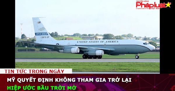Mỹ quyết định không tham gia trở lại Hiệp ước Bầu trời mở