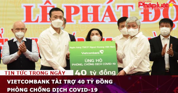 Vietcombank tài trợ 40 tỷ đồng phòng chống dịch COVID-19