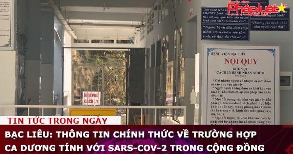 Bạc Liêu: Thông tin chính thức về trường hợp ca dương tính với SARS-CoV-2 trong cộng đồng