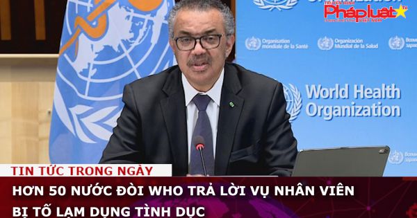 Hơn 50 nước đòi WHO trả lời vụ nhân viên bị tố lạm dụng tình dục