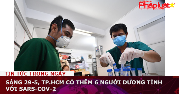 Sáng 29-5, TP.HCM có thêm 6 người dương tính với SARS-CoV-2