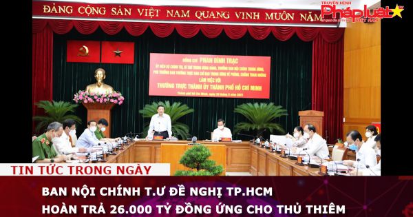 Ban Nội chính T.Ư đề nghị TP.HCM hoàn trả 26.000 tỷ đồng ứng cho Thủ Thiêm