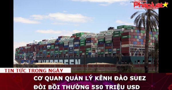 Cơ quan quản lý kênh đào Suez đòi bồi thường 550 triệu USD