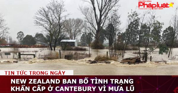 New Zealand ban bố tình trạng khẩn cấp ở Cantebury vì mưa lũ