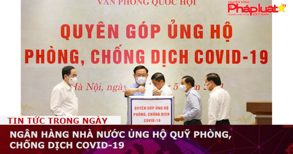 Ngân hàng Nhà nước ủng hộ quỹ phòng, chống dịch Covid-19