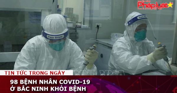 98 bệnh nhân COVID-19 ở Bắc Ninh khỏi bệnh