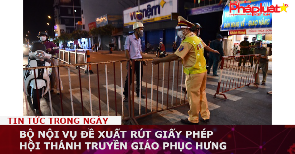 Bộ Nội vụ đề xuất rút giấy phép Hội thánh truyền giáo Phục Hưng