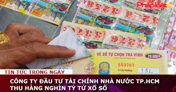 Công ty đầu tư tài chính Nhà nước TP.HCM thu hàng nghìn tỷ từ xổ số