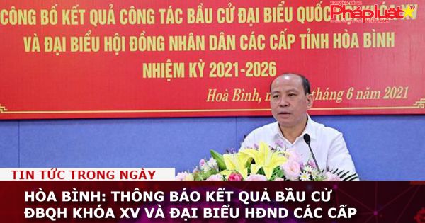 Hòa Bình: Thông báo kết quả bầu cử ĐBQH khóa XV và đại biểu HĐND các cấp