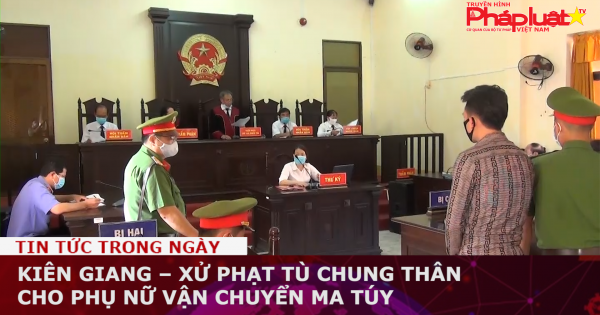 Kiên Giang: Xử phạt tù chung thân cho phụ nữ vận chuyển ma túy
