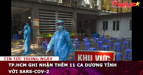 TP.HCM ghi nhận thêm 11 ca dương tính với SARS-CoV-2