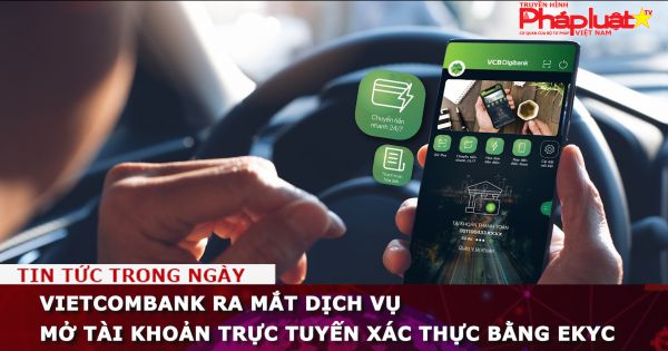 Vietcombank ra mắt dịch vụ mở tài khoản trực tuyến xác thực bằng eKYC