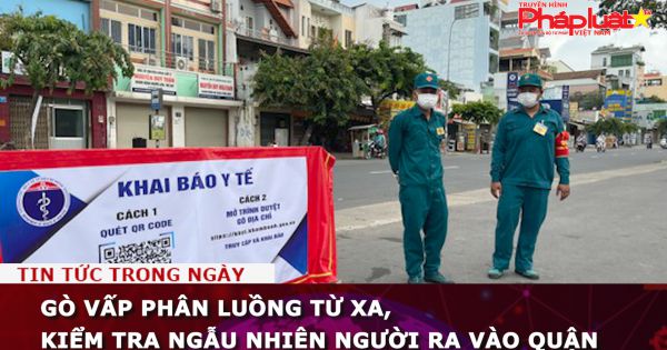 Gò Vấp phân luồng từ xa, kiểm tra ngẫu nhiên người ra vào quận