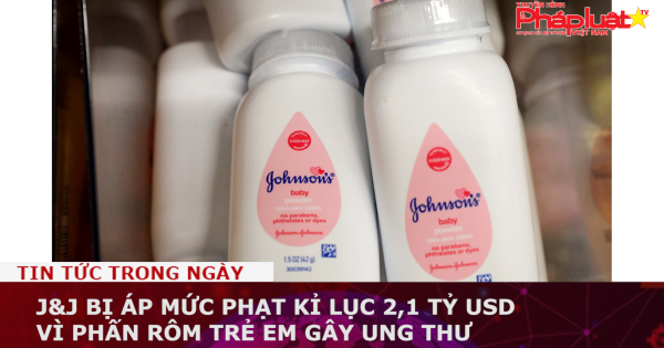J&J bị áp mức phạt kỉ lục 2,1 tỷ USD vì phấn rôm trẻ em gây ung thư