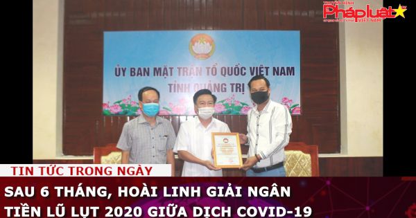 Sau 6 tháng, Hoài Linh giải ngân tiền lũ lụt 2020 giữa dịch Covid-19
