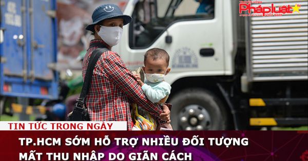 TP.HCM sớm hỗ trợ nhiều đối tượng mất thu nhập do giãn cách