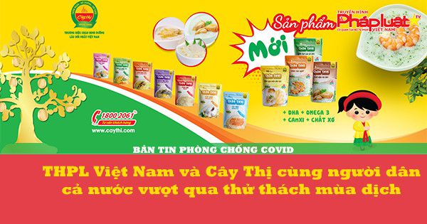 Bản Tin Phòng Chống Covid:THPL Việt Nam & Cây Thị cùng người dân cả nước vượt qua thử thách mùa dịch