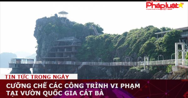 Cưỡng chế các công trình vi phạm tại Vườn quốc gia Cát Bà