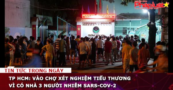 TP HCM: Vào chợ xét nghiệm tiểu thương vì có nhà 3 người nhiễm SARS-CoV-2