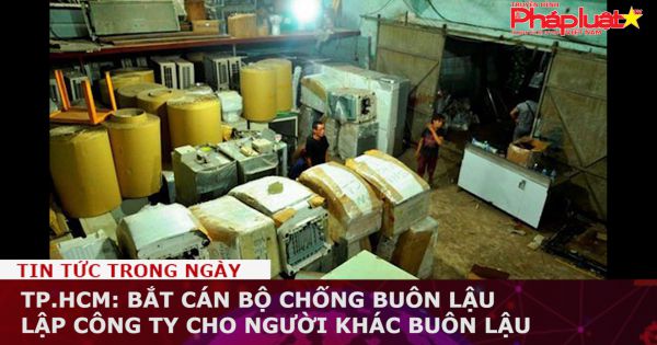 TP.HCM: Bắt cán bộ chống buôn lậu lập công ty cho người khác buôn lậu