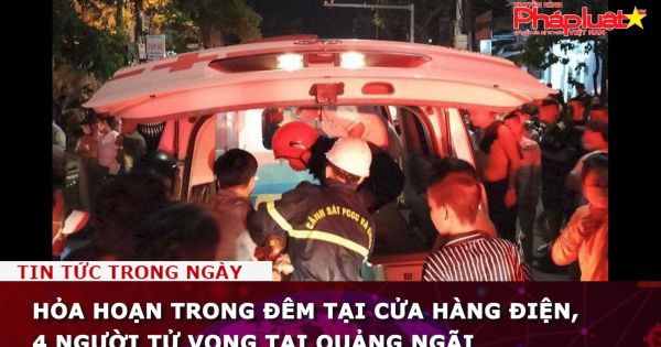 Hỏa hoạn trong đêm, 4 người tử vong tại Quảng Ngãi