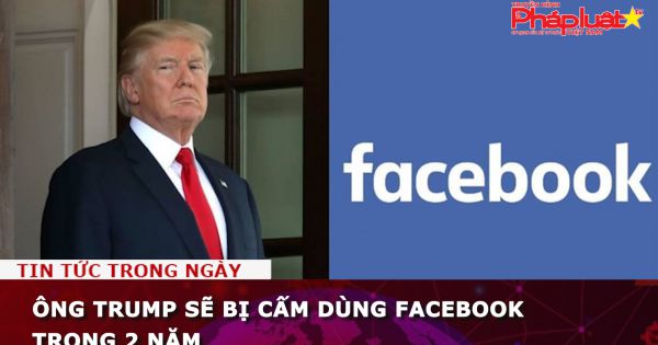 Ông Trump sẽ bị cấm dùng Facebook trong 2 năm