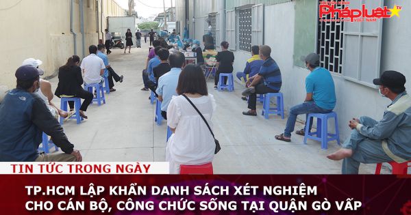 TP.HCM: Lập khẩn danh sách xét nghiệm cho cán bộ, công chức sống tại quận Gò Vấp