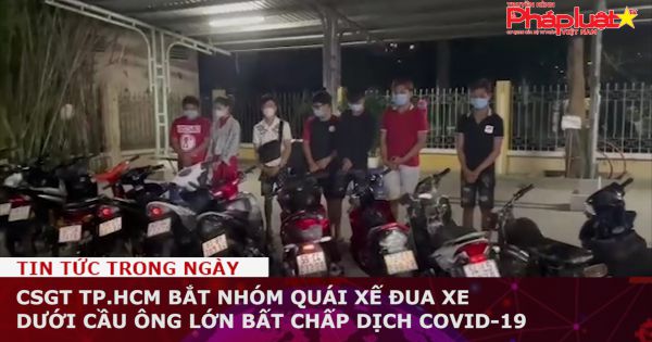 CSGT TP.HCM bắt nhóm quái xế đua xe dưới cầu Ông Lớn bất chấp dịch COVID-19
