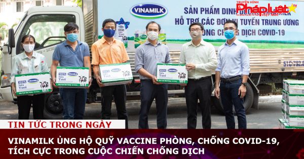 Vinamilk ủng hộ Quỹ vaccine phòng, chống Covid-19, tích cực trong cuộc chiến chống dịch