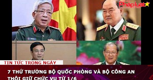 7 Thứ trưởng Bộ Quốc phòng và Bộ Công an thôi giữ chức vụ từ 1/6