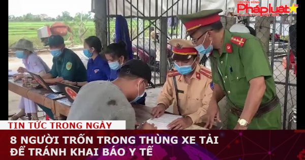 8 người trốn trong thùng xe tải để tránh khai báo y tế