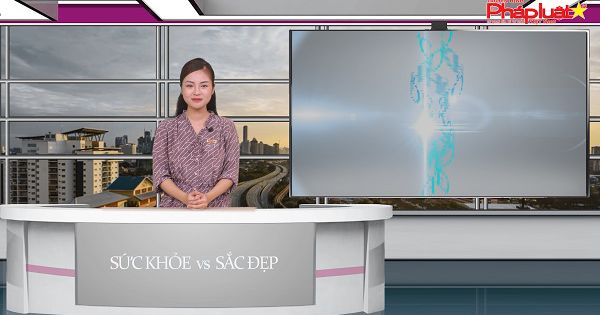 Bản tin Sức khỏe và Sắc đẹp 8/6/2021