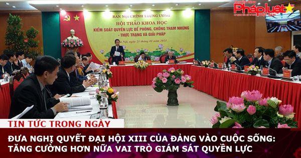 Đưa Nghị quyết Đại hội XIII của Đảng vào cuộc sống: Tăng cường hơn nữa vai trò giám sát quyền lực
