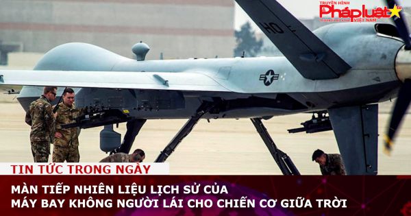 Màn tiếp nhiên liệu lịch sử của máy bay không người lái cho chiến cơ giữa trời