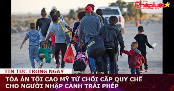 Tòa án Tối cao Mỹ từ chối cấp quy chế cho người nhập cảnh trái phép