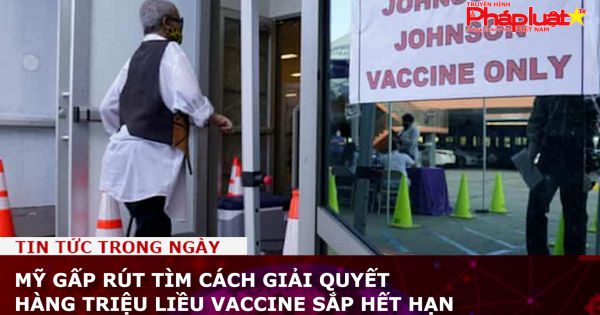 Mỹ gấp rút tìm cách giải quyết hàng triệu liều vaccine sắp hết hạn