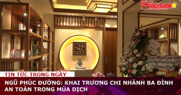 Ngũ Phúc Đường: Khai trương chi nhánh Ba Đình an toàn trong mùa dịch