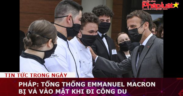 Pháp: Tổng thống Emmanuel Macron bị vả vào mặt khi đi công du